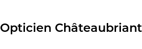 Opticien Châteaubriant